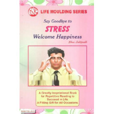 SAY GOODBYE TO STRESS WELCOME HAPPINESS (LIFE MOULDING SERIES)