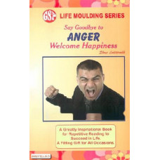 SAY GOODBYE TO ANGER WELCOME HAPPINESS (LIFE MOULDING SERIES)